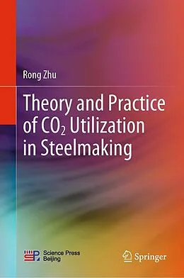 E-Book (pdf) Theory and Practice of CO2 Utilization in Steelmaking von Rong Zhu