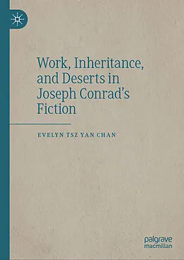 E-Book (pdf) Work, Inheritance, and Deserts in Joseph Conrad's Fiction von Evelyn Tsz Yan Chan