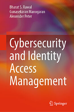 Livre Relié Cybersecurity and Identity Access Management de Bharat S. Rawal, Alexender Peter, Gunasekaran Manogaran