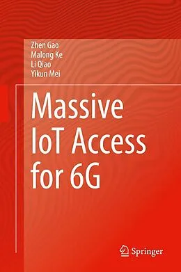 E-Book (pdf) Massive IoT Access for 6G von Zhen Gao, Malong Ke, Li Qiao