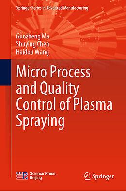 Livre Relié Micro Process and Quality Control of Plasma Spraying de Guozheng Ma, Haidou Wang, Shuying Chen