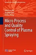 E-Book (pdf) Micro Process and Quality Control of Plasma Spraying von Guozheng Ma, Shuying Chen, Haidou Wang