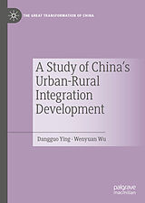 E-Book (pdf) A Study of China's Urban-Rural Integration Development von Dangguo Ying, Wenyuan Wu
