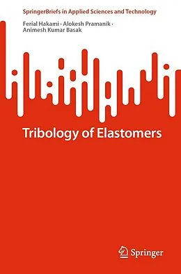 E-Book (pdf) Tribology of Elastomers von Ferial Hakami, Alokesh Pramanik, Animesh Kumar Basak