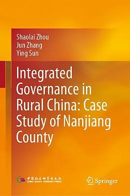 E-Book (pdf) Integrated Governance in Rural China: Case Study of Nanjiang County von Shaolai Zhou, Jun Zhang, Ying Sun