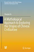 E-Book (pdf) A Mythological Approach to Exploring the Origins of Chinese Civilization von Shuxian Ye