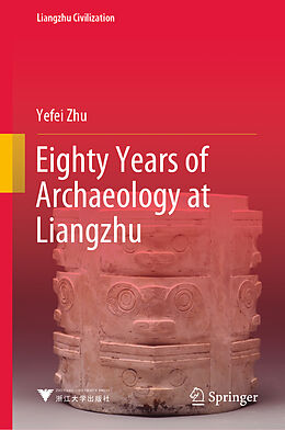 E-Book (pdf) Eighty Years of Archaeology at Liangzhu von Yefei Zhu