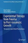 E-Book (pdf) Experiential Therapy from Trauma to Post-traumatic Growth von Kate Hudgins, Steven William Durost