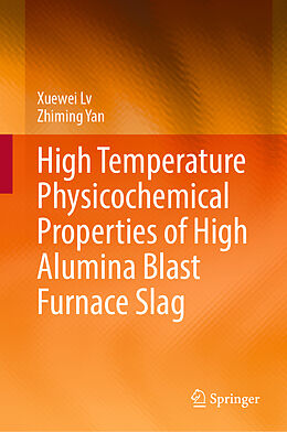 E-Book (pdf) High Temperature Physicochemical Properties of High Alumina Blast Furnace Slag von Xuewei Lv, Zhiming Yan