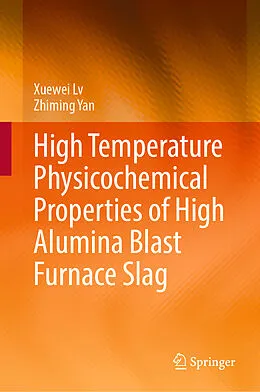 E-Book (pdf) High Temperature Physicochemical Properties of High Alumina Blast Furnace Slag von Xuewei Lv, Zhiming Yan