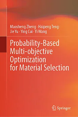 E-Book (pdf) Probability-Based Multi-objective Optimization for Material Selection von Maosheng Zheng, Haipeng Teng, Jie Yu