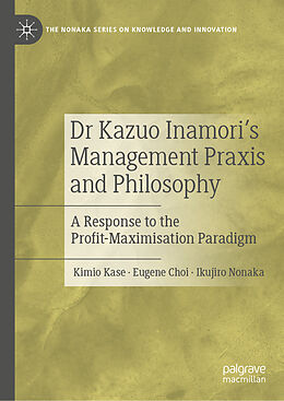 Livre Relié Dr Kazuo Inamori s Management Praxis and Philosophy de Kimio Kase, Ikujiro Nonaka, Eugene Choi