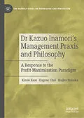 E-Book (pdf) Dr Kazuo Inamori's Management Praxis and Philosophy von Kimio Kase, Eugene Choi, Ikujiro Nonaka