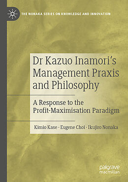 Couverture cartonnée Dr Kazuo Inamori s Management Praxis and Philosophy de Kimio Kase, Ikujiro Nonaka, Eugene Choi