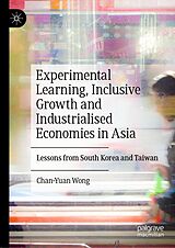 eBook (pdf) Experimental Learning, Inclusive Growth and Industrialised Economies in Asia de Chan-Yuan Wong