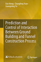 E-Book (pdf) Prediction and Control of Interaction Between Ground Building and Tunnel Construction Process von Dan Meng, Changfeng Yuan, Guangming Yu