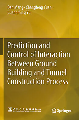 Couverture cartonnée Prediction and Control of Interaction Between Ground Building and Tunnel Construction Process de Dan Meng, Guangming Yu, Changfeng Yuan