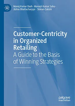 E-Book (pdf) Customer-Centricity in Organized Retailing von Manoj Kumar Dash, Manash Kumar Sahu, Jishnu Bhattacharyya
