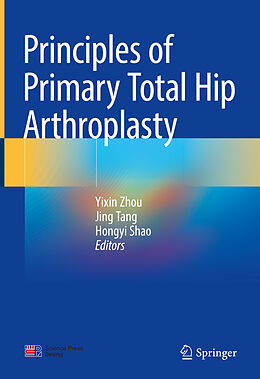 Livre Relié Principles of Primary Total Hip Arthroplasty de Yixin Zhou, Jing Tang, Hongyi Shao