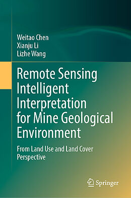 Livre Relié Remote Sensing Intelligent Interpretation for Mine Geological Environment de Weitao Chen, Lizhe Wang, Xianju Li