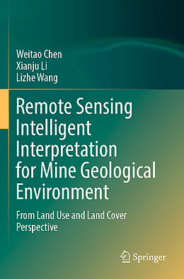 Couverture cartonnée Remote Sensing Intelligent Interpretation for Mine Geological Environment de Weitao Chen, Lizhe Wang, Xianju Li