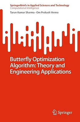 E-Book (pdf) Butterfly Optimization Algorithm: Theory and Engineering Applications von Tarun Kumar Sharma, Om Prakash Verma