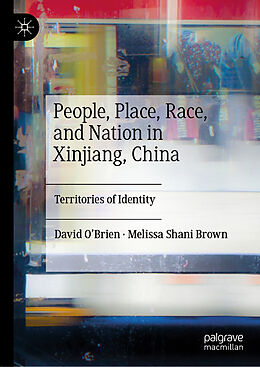 Fester Einband People, Place, Race, and Nation in Xinjiang, China von Melissa Shani Brown, David O Brien
