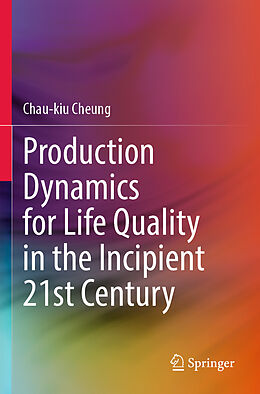 Couverture cartonnée Production Dynamics for Life Quality in the Incipient 21st Century de Chau-Kiu Cheung