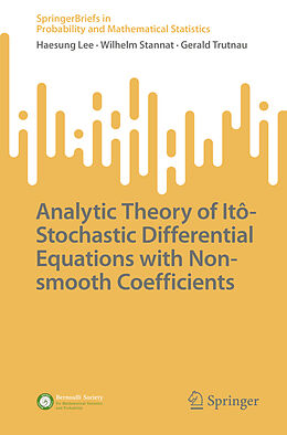 Couverture cartonnée Analytic Theory of Itô-Stochastic Differential Equations with Non-smooth Coefficients de Haesung Lee, Gerald Trutnau, Wilhelm Stannat