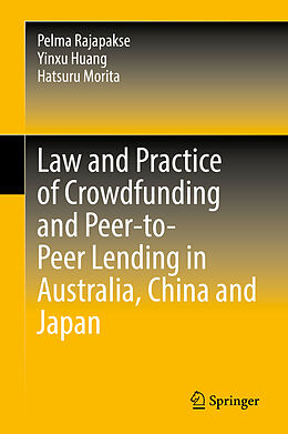 Livre Relié Law and Practice of Crowdfunding and Peer-to-Peer Lending in Australia, China and Japan de Pelma Rajapakse, Hatsuru Morita, Yinxu Huang