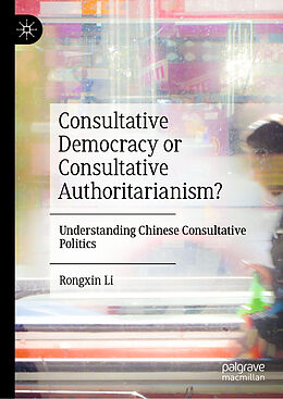 Livre Relié Consultative Democracy or Consultative Authoritarianism? de Rongxin Li