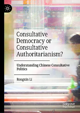 E-Book (pdf) Consultative Democracy or Consultative Authoritarianism? von Rongxin Li