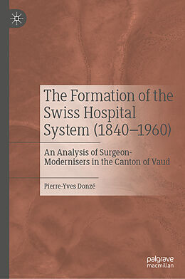 Livre Relié The Formation of the Swiss Hospital System (1840 1960) de Pierre-Yves Donzé