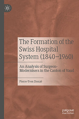 Couverture cartonnée The Formation of the Swiss Hospital System (1840 1960) de Pierre-Yves Donzé