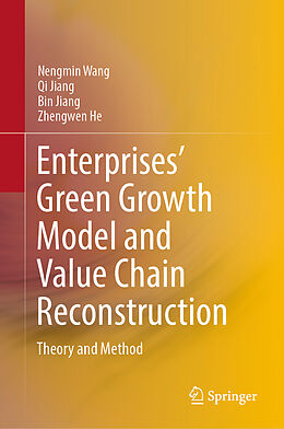 Livre Relié Enterprises  Green Growth Model and Value Chain Reconstruction de Nengmin Wang, Zhengwen He, Bin Jiang