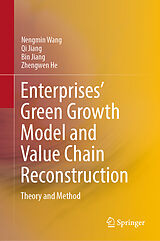 E-Book (pdf) Enterprises' Green Growth Model and Value Chain Reconstruction von Nengmin Wang, Qi Jiang, Bin Jiang
