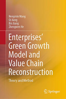 E-Book (pdf) Enterprises' Green Growth Model and Value Chain Reconstruction von Nengmin Wang, Qi Jiang, Bin Jiang