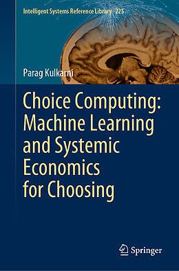 Livre Relié Choice Computing: Machine Learning and Systemic Economics for Choosing de Parag Kulkarni