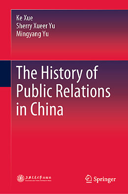 Livre Relié The History of Public Relations in China de Ke Xue, Mingyang Yu, Sherry Xueer Yu