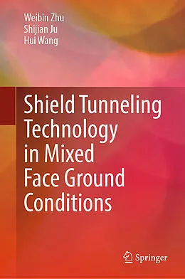 E-Book (pdf) Shield Tunneling Technology in Mixed Face Ground Conditions von Weibin Zhu, Shijian Ju, Hui Wang