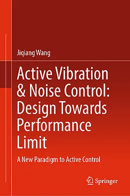 E-Book (pdf) Active Vibration & Noise Control: Design Towards Performance Limit von Jiqiang Wang