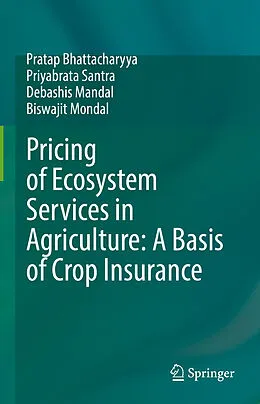 E-Book (pdf) Pricing of Ecosystem Services in Agriculture: A Basis of Crop Insurance von Pratap Bhattacharyya, Priyabrata Santra, Debashis Mandal