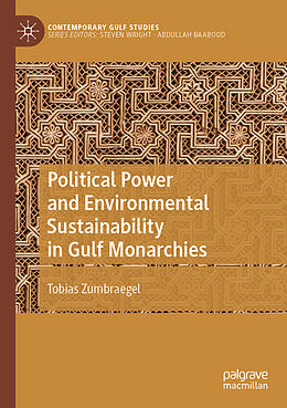 Couverture cartonnée Political Power and Environmental Sustainability in Gulf Monarchies de Tobias Zumbraegel