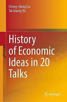 E-Book (pdf) History of Economic Ideas in 20 Talks von Cheng-Chung Lai, Tai-Kuang Ho