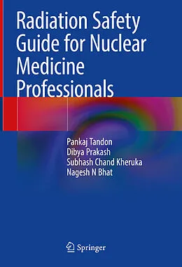 E-Book (pdf) Radiation Safety Guide for Nuclear Medicine Professionals von Pankaj Tandon, Dibya Prakash, Subhash Chand Kheruka