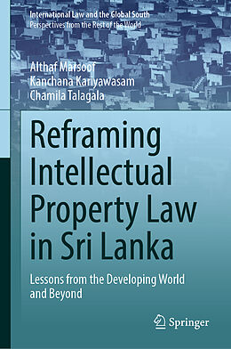 Livre Relié Reframing Intellectual Property Law in Sri Lanka de Althaf Marsoof, Chamila Talagala, Kanchana Kariyawasam