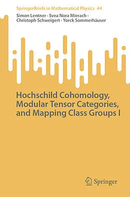 E-Book (pdf) Hochschild Cohomology, Modular Tensor Categories, and Mapping Class Groups I von Simon Lentner, Svea Nora Mierach, Christoph Schweigert