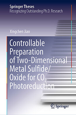Fester Einband Controllable Preparation of Two-Dimensional Metal Sulfide/Oxide for CO2 Photoreduction von Xingchen Jiao