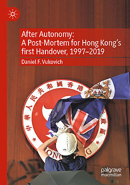 Couverture cartonnée After Autonomy: A Post-Mortem for Hong Kong s first Handover, 1997 2019 de Daniel F. Vukovich