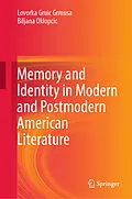E-Book (pdf) Memory and Identity in Modern and Postmodern American Literature von Lovorka Gruic Grmusa, Biljana Oklopcic